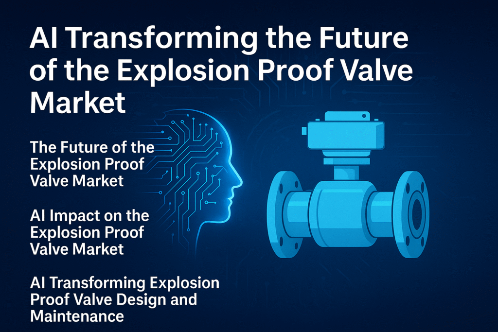 Explosion Proof Valve Market