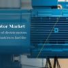 Electric Motor Market